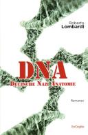 DNA Deutsche Nazie Anatomie di Roberto Lombardi edito da ExCogita
