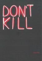 Don't kill. Catalogo della mostra (Milano, 31 maggio-31 agosto 2017). Ediz. inglese e italiana edito da Servizio Case Museo