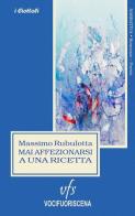 Mai affezionarsi a una ricetta di Massimo Rubulotta edito da Vocifuoriscena