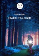Coraggio, forza e onore di Luca Ortimini edito da StreetLib