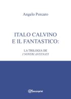 Italo Calvino e il fantastico: la trilogia de «I nostri antenati» di Angelo Porcaro edito da Youcanprint