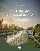 Il cinema in bicicletta. I film nella provincia lombarda da «L'incantevole nemica» a «Chiamami col tuo nome» di Gabriel Garcìa Pavesi edito da Gagio