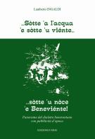 Sòtte a l'acqua e sotte u viente... Sotte 'u noce 'e Beneviente! Panorama del dialetto beneventano con pubblicità d'epoca. Ediz. per la scuola di Lamberto Ingaldi edito da Iuorio
