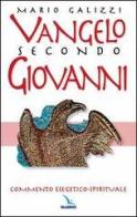 Vangelo secondo Giovanni. Commento esegetico-spirituale di Mario Galizzi edito da Editrice Elledici