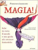 Magia! Fiabe da tutto il mondo e una guida alle creature fantastiche di Francesca Lazzarato edito da Mondadori