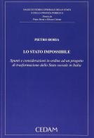Lo stato impossibile. Spunti e considerazioni in ordine ad un progetto di trasformazione dello stato sociale in Italia di Pietro Boria edito da CEDAM