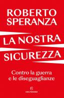 La nostra sicurezza di Roberto Speranza edito da Solferino