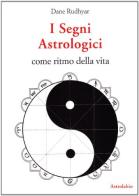 I segni astrologici come ritmo della vita di Dane Rudhyar edito da Astrolabio Ubaldini