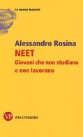 NEET. Giovani che non studiano e non lavorano di Alessandro Rosina edito da Vita e Pensiero