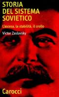 Storia del sistema sovietico. L'ascesa, la stabilità, il crollo di Victor Zaslavsky edito da Carocci