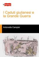 I caduti giulianesi e la grande guerra di Antonella Campisi edito da Lampi di Stampa