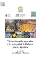 Valorizzazione delle acque reflue e dei sottoprodotti dell'industria olearia e agrumaria di Santo M. Zimbone edito da Aracne