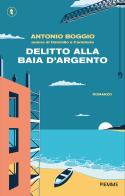 Delitto alla Baia d'Argento di Antonio Boggio edito da Piemme