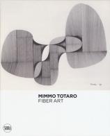 Mimmo Totaro. Fiber art. Ediz. italiana e inglese edito da Skira