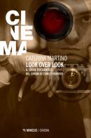 Look over look. Il cuore fotografico del cinema di Stanley Kubrick di Caterina Martino edito da Mimesis