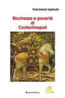Ricchezza e povertà  di Costantinopoli di Francesco Liparulo edito da Aletti