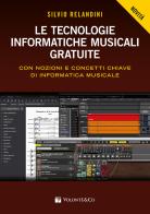Le tecnologie informatiche musicali gratuite. Con nozioni e concetti chiave di informatica musicale di Silvio Relandini edito da Volontè & Co