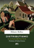 Distributismo. La via d'uscita dallo stato servile di Hilaire Belloc edito da Fede & Cultura