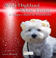 West highland white terrier. Il magico regno di Westylandia di Laura Bonetti edito da Photocity.it