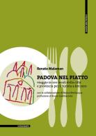 Padova nel piatto. Viaggio in 100 locali della città e provincia per il turista a km zero di Renato Malaman edito da Il Poligrafo