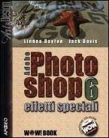 Adobe Photoshop 6. Effetti speciali. Con CD-ROM di Linnea Dayton, Jack Davis edito da Apogeo