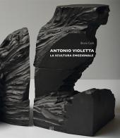 Antonio Violetta. La scultura emozionale. Ediz. italiana e inglese di Bruno Corà, Irene Biolchini edito da Gli Ori