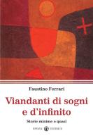 Viandanti di sogni e d'infinito. Storie minime o quasi di Faustino Ferrari edito da Effatà Editrice