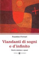 Viandanti di sogni e d'infinito. Storie minime o quasi di Faustino Ferrari edito da Effatà