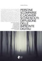 Persone scomparse e cadaveri sconosciuti: diffusione delle impronte digitali di Andrea Giuliano edito da Minerva Medica