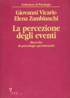 La percezione degli eventi. Ricerche di psicologia sperimentale di Giovanni B. Vicario, Elena Zambianchi edito da Guerini e Associati