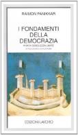 I fondamenti della democrazia. Forza, debolezza, limiti di Raimon Panikkar edito da Edizioni Lavoro