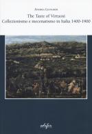 The taste of virtuosi. Collezionismo e mecenatismo in Italia 1400-1900 di Andrea Leonardi edito da EDIFIR