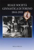 Reale società ginnastica di Torino 1844-2019. 175 anni di storia di Fabrizio Turco, Antonella Beggiato edito da Priuli & Verlucca