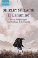 Il cammino. Il mio pellegrinaggio verso Santiago de Compostela di Shirley MacLaine edito da Sperling & Kupfer