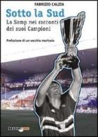 Sotto la Sud. La storia della Sampdoria nei racconti dei suoi campioni di Fabrizio Càlzia edito da Bradipolibri