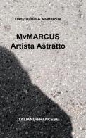 MvMarcus artista astratto. Ediz. italiana e francese di Dany Dublè edito da ilmiolibro self publishing