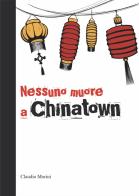 Nessuno muore a Chinatown di Claudio Morini edito da Golfo Services