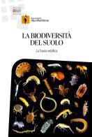 La biodiversità del suolo. La fauna edafica di Andrea Di Giulio, Tommaso Fusco edito da Aree Protette Alpi Marittime