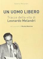 Un uomo libero. Tracce della vita di Leonardo Melandri di Valerio Melandri edito da Philanthropy