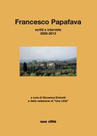 Francesco Papafava. Scritti e interviste 2000-2013 edito da Una Città