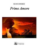 Primo amore di Silvia Chiebao edito da Il Torchio (Padova)