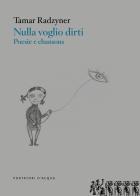 Nulla voglio dirti. Poesie e chansons di Tamar Radzyner edito da Portatori d'Acqua