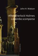After Sherlock Holmes. La tomba scomparsa di John H. Watson edito da ExCogita
