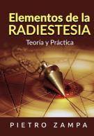 Elementos de la radiestesia. Teoría y práctica di Pietro Zampa edito da StreetLib