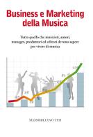 Business e Marketing della Musica. Tutto quello che musicisti, autori, manager, produttori ed editori devono sapere per vivere di musica di Massimiliano Titi edito da Maxy Sound di Titi Massimiliano