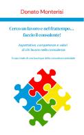 Cerco un lavoro e nel frattempo... faccio il consulente! Aspettative, competenze e valori di chi lavora nella consulenza di Donato Monterisi edito da Autopubblicato