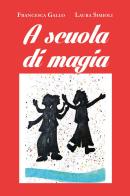 A scuola di magia di Francesca Gallo, Laura Simioli edito da Youcanprint