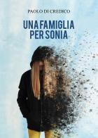 Una famiglia per Sonia di Paolo Di Credico edito da Passione Scrittore selfpublishing