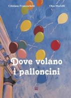 Dove volano i palloncini di Cristiana Franceschetti, Olga Martelli edito da Morphema Editrice