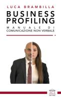Business profiling. Manuale di comunicazione non verbale di Luca Brambilla edito da ACS (Milano)